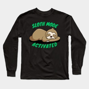 Sloth Mode: Activated - Embrace the Art of Laziness! Long Sleeve T-Shirt